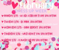 2/13 Dress in your favorite team gear. 2/14 wear red and pink. 2/15 dress in neon colors. 2/16 dress in clothing with animals or animal print. 2/17 Dress in flowers, or your favorite color.